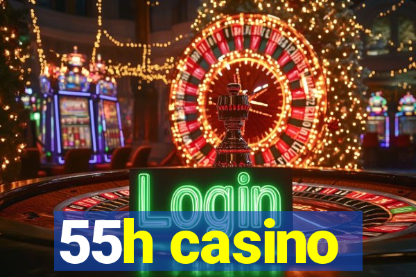 55h casino